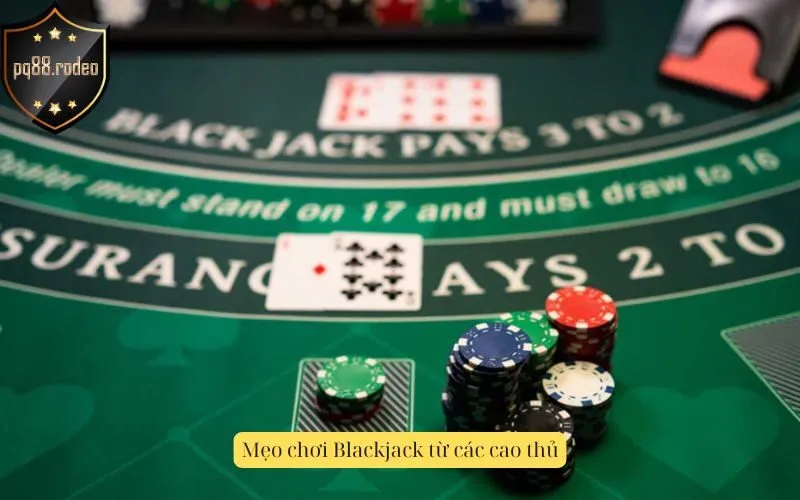 Mẹo chơi Blackjack từ các cao thủ