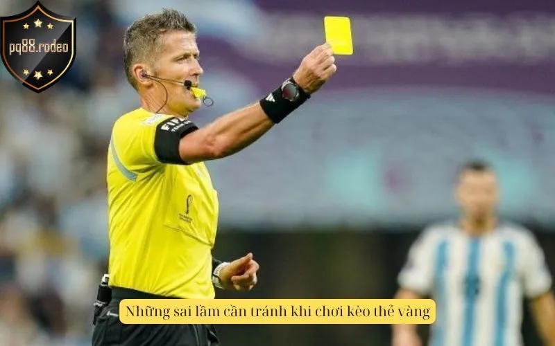 Những sai lầm cần tránh khi chơi kèo thẻ vàng