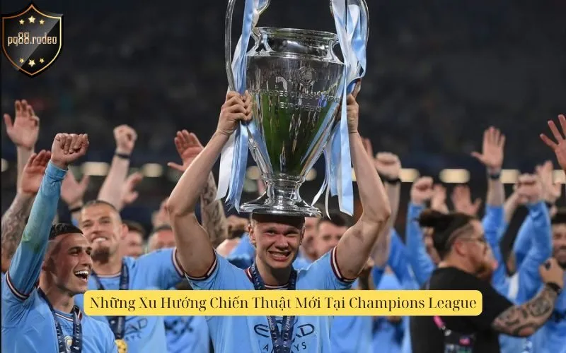 Những Xu Hướng Chiến Thuật Mới Tại Champions League