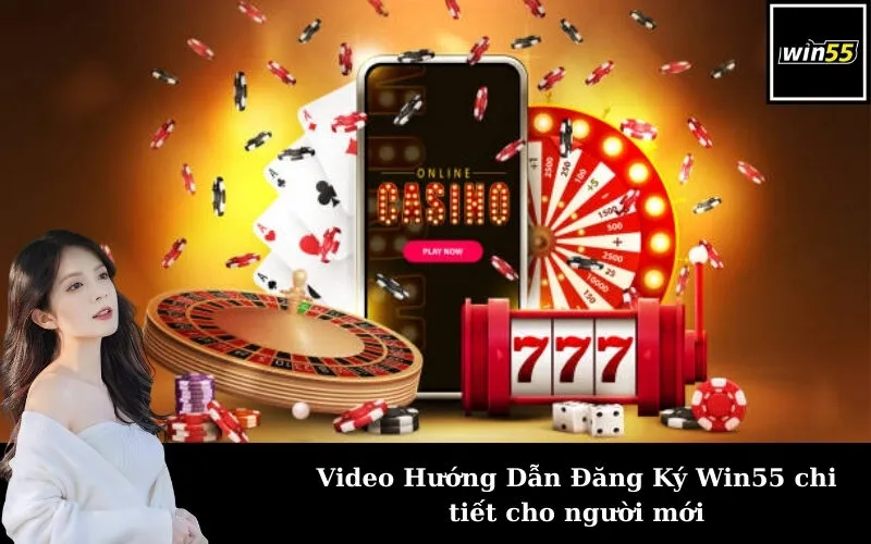 Video Hướng Dẫn Đăng Ký Win55 chi tiết cho người mới